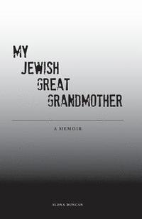 bokomslag My Jewish Great Grandmother: Memoir