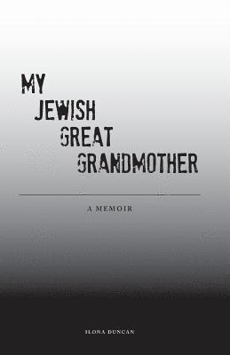 Ilona Duncan - My Jewish Great Grandmother: Memoir, Häftad