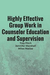 bokomslag Highly Effective Group Work in Counselor Education and Supervison