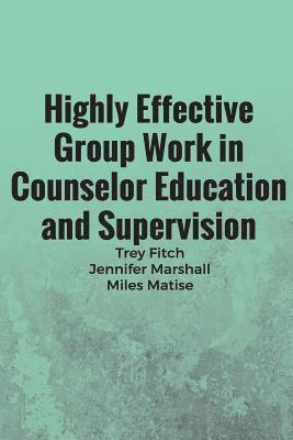 Highly Effective Group Work in Counselor Education and Supervison 1