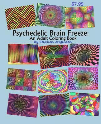 Psychedelic Brain Freeze, An Adult Coloring Book 1