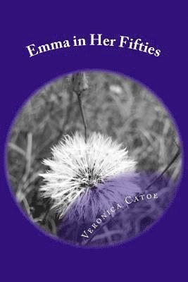 Veronica a. Catoe C. - Emma in Her Fifties: A woman going through the changes that happen in a woman's life in her fifties. Accepting truth, finding new love,, Häftad