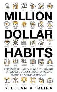 bokomslag Million Dollar Habits: 27 Powerful Habits to Wire Your Mind For Success, Become Truly Happy, and Achieve Financial Freedom