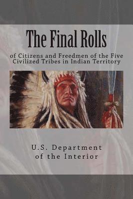 bokomslag The Final Rolls: of Citizens and Freedmen of the Five Civilized Tribes in Indian Territory