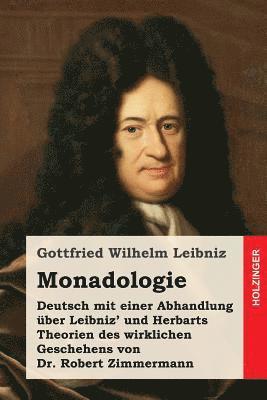 Monadologie: Deutsch mit einer Abhandlung über Leibniz' und Herbarts Theorien des wirklichen Geschehens von Dr. Robert Zimmermann 1