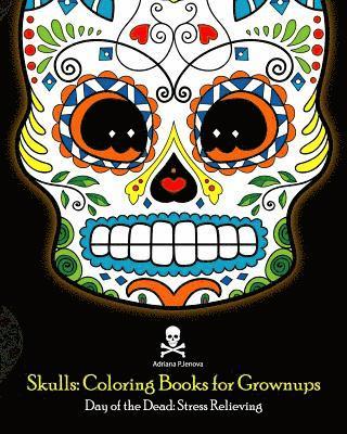 Adriana P. Jenova - Skulls: Coloring Books for Grownups: Day of the Dead: Stress Relieving: (Adult Coloring Book For Men Women & Teens Stress Relief & Art Color Therapy), Häftad