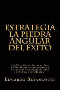 bokomslag ESTRATEGIA La piedra angular del éxito: Del Plan Estratégico al Plan de Negocios: como formular y ejecutar la estrategia para potenciar su empresa