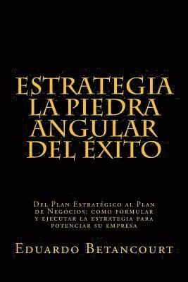 bokomslag ESTRATEGIA La piedra angular del éxito: Del Plan Estratégico al Plan de Negocios: como formular y ejecutar la estrategia para potenciar su empresa