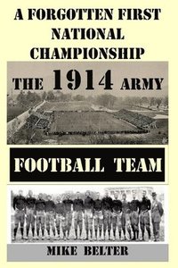 bokomslag A Forgotten First National Championship: The 1914 Army Football Team