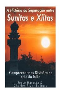 bokomslag A História da Separação entre Sunitas e Xiitas: Compreender as Divisões no seio do Islão.