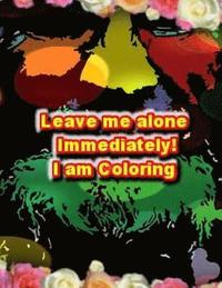 bokomslag Leave Me Alone Immediately I am Coloring 2: An Adult Coloring Book