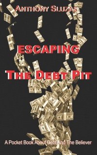 bokomslag Escaping The Debt Pit: A Pocket Book About Debt And The Believer