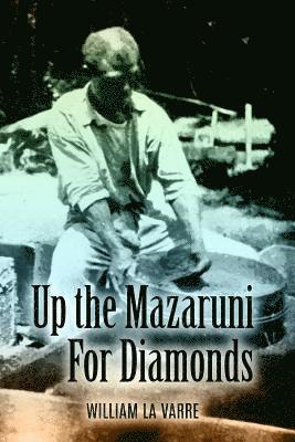William La Varre - Up the Mazaruni for Diamonds, Häftad