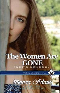 bokomslag The Women Are Gone: Tragedy of Curtis Jackson