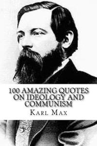 bokomslag Karl Max: 100 Amazing Quotes on Ideology and Communism