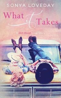 bokomslag What It Takes: A Dirt Road Love Story