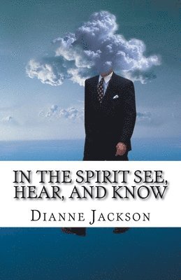 IN THE SPIRIT See, Hear, and Know 1