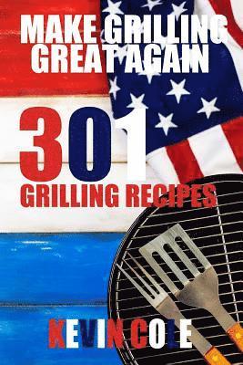 bokomslag Make Grilling Great Again: 301 Recipes