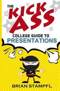 bokomslag The Kick Ass College Guide to Presentations: Create Awesome Presentations, Speak Like a Pro, Rule the World