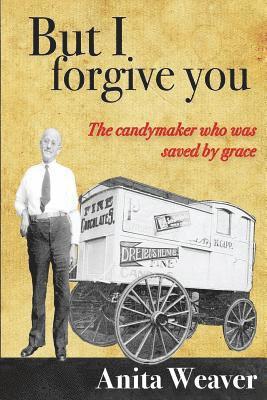 bokomslag But I forgive you: The candymaker who was saved by grace