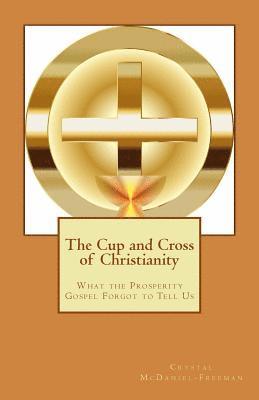 bokomslag The Cup and Cross of Christianity: What the Prosperity Gospel Forgot to Tell Us