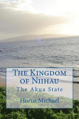 Horus Michael - The Kingdom of Niihau: The Akua State, Häftad