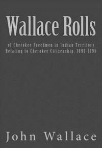 bokomslag Wallace Rolls: of Cherokee Freedmen in Indian Territory: Relating to Cherokee Citizenship, 1890-1896