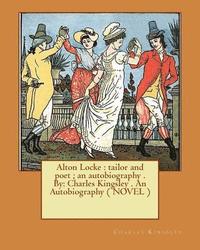 bokomslag Alton Locke: tailor and poet; an autobiography . By: Charles Kingsley . An Autobiography ( NOVEL )