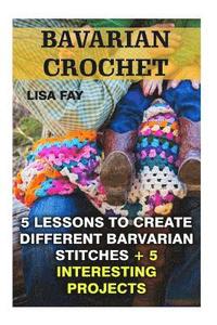 bokomslag Barvarian Crochet: 3 Lessons to Create Different Barvarian Stitches + 5 Interesting Projects