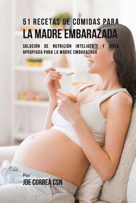 bokomslag 51 Recetas De Comidas Para La Madre Embarazada: Solución de Nutrición Inteligente y Dieta Apropiada Para La Madre Embarazada