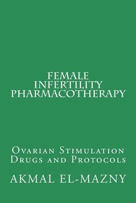 Akmal El-Mazny - Female Infertility Pharmacotherapy, Häftad