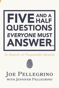 bokomslag The Five and a Half Questions Everyone Must Answer: In Search of Purposeful Identity