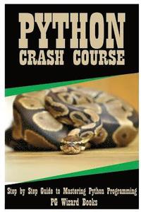 bokomslag Python Crash Course: Step by Step Guide to Mastering Python Programming!