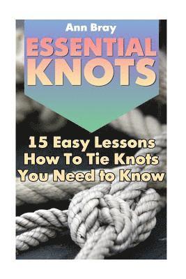 bokomslag Essential Knots: 15 Easy Lessons How To Tie Knots You Need to Know