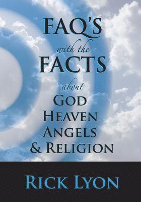 FAQ's With The FACTS: About God, Heaven, Angels, And Religion 1