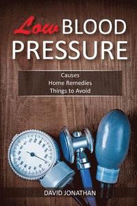 bokomslag Low Blood Pressure: Causes, Home Remedies, Things to Avoid