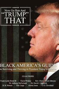 bokomslag Now Go Run And Trump That: Black America's Guide to Surviving and Thriving in President Trump's America