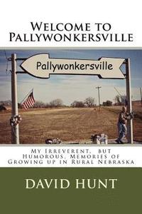 bokomslag Welcome to Pallywonkersville: My Irreverent, But Humorous, Stories of Growing Up in Rural Nebraska