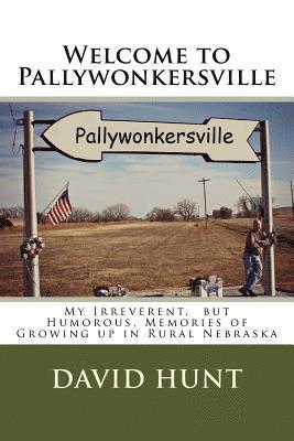 David Hunt - Welcome to Pallywonkersville: My Irreverent, But Humorous, Stories of Growing Up in Rural Nebraska, Häftad