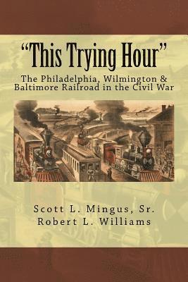 bokomslag 'This Trying Hour': The Philadelphia, Wilmington & Baltimore Railroad in the Civil War