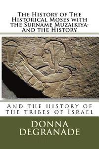 bokomslag The History of The Historical Moses with the Surname Muzaikiya: And the History: And the history of the tribes of Israel