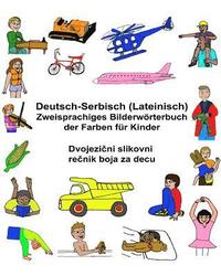 bokomslag Deutsch-Serbisch (Lateinisch) Zweisprachiges Bilderwörterbuch der Farben für Kinder