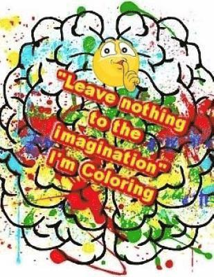 bokomslag "Leave nothing to the imagination" I'm Coloring: A Coloring Book For You
