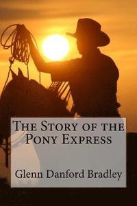 bokomslag The Story of the Pony Express Glenn Danford Bradley