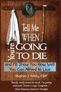 bokomslag Tell Me When You're Going to Die & I'll Show You How Well You Can Afford to Live