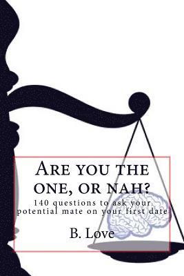 B. Love - Are you the one, or nah?: 140 questions to ask your potential mate on your first date, Häftad