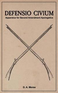 bokomslag Defensio Civium: Apparatus for Second Amendment Apologetics