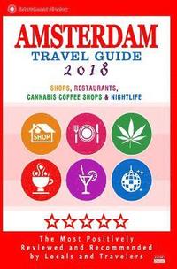 bokomslag Amsterdam Travel Guide 2018: Shops, Restaurants, Cannabis Coffee Shops, Attractions & Nightlife in Amsterdam (City Travel Guide 2018)