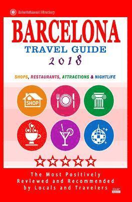 bokomslag Barcelona Travel Guide 2018: Shops, Restaurants, Attractions, Entertainment & Nightlife in Barcelona, Spain (City Travel Guide 2018)