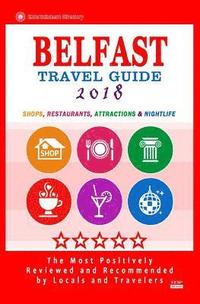 bokomslag Belfast Travel Guide 2018: Shops, Restaurants, Attractions and Nightlife in Belfast, Northern Ireland (City Travel Guide 2018)
